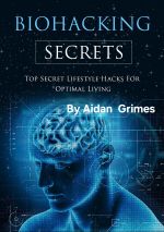 E Book: BioHacking Secrets, By Aidan Grimes